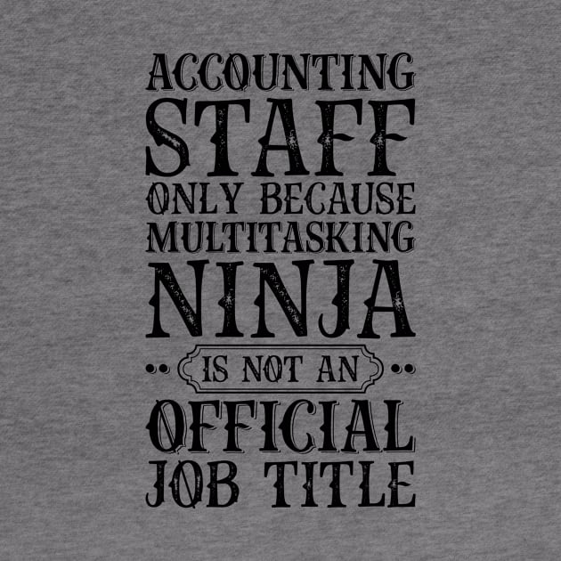 Accounting Staff Only Because Multitasking Ninja Is Not An Official Job Title by Saimarts